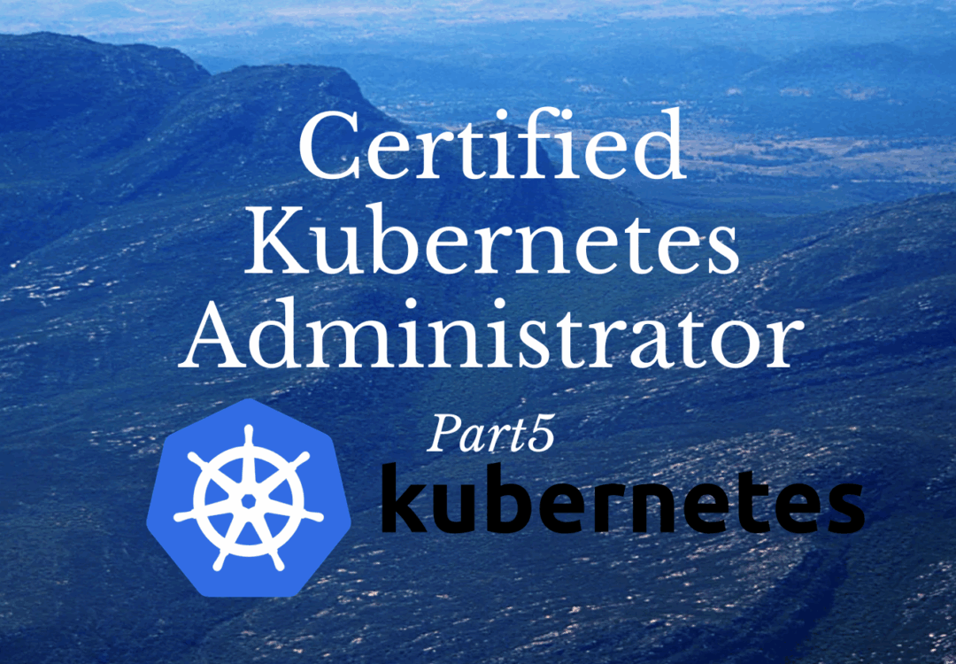 Certified Kubernetes Administrator P-5