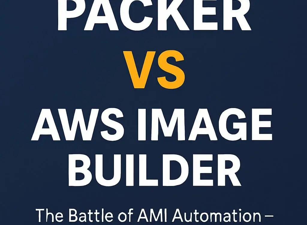 Packer vs AWS Image Builder: The Battle of AMI Automation – Which One Should You Bet On?
