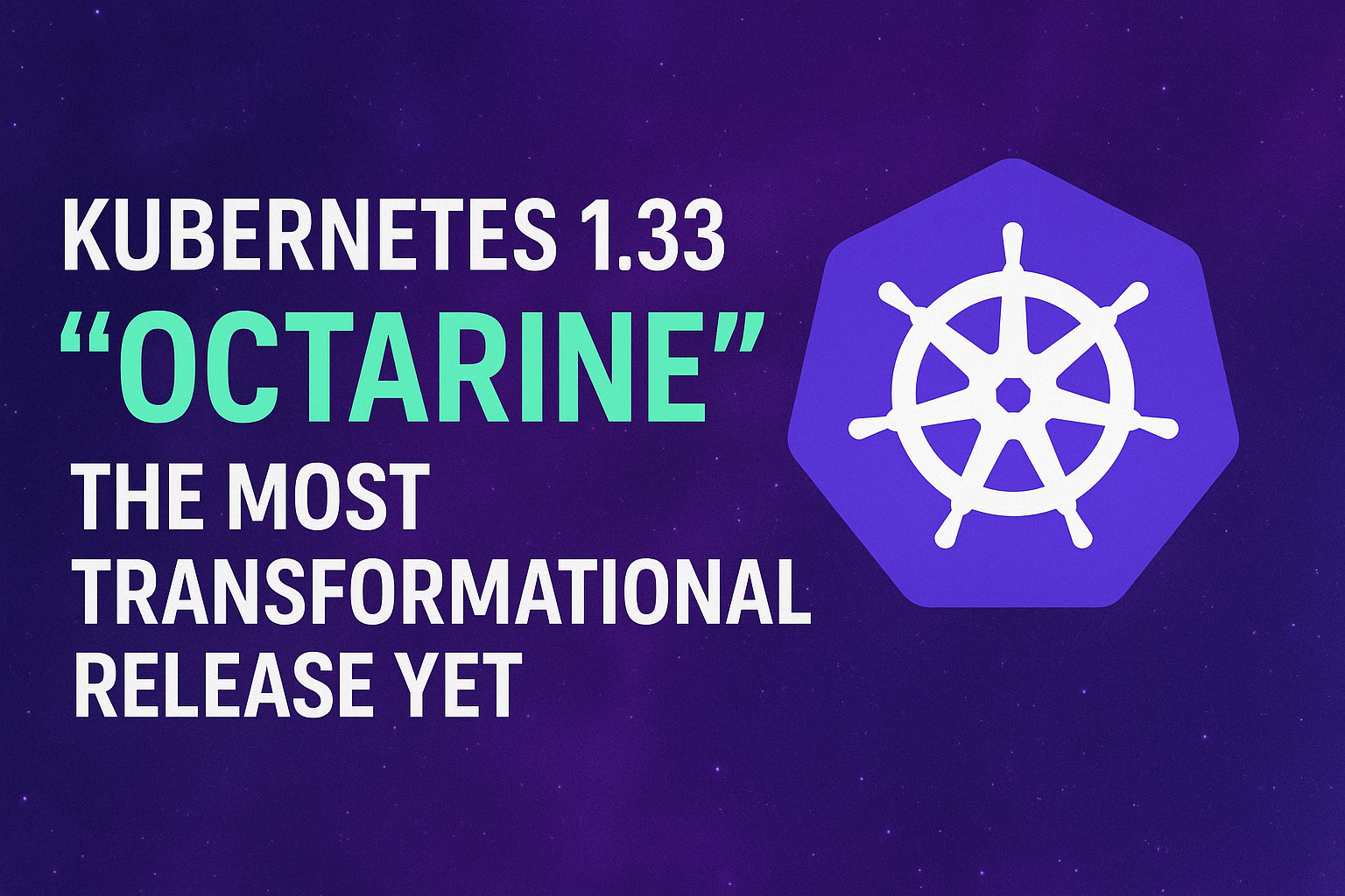 Kubernetes 1.33 “Octarine”: The Transformational Release Changing Container Orchestration Forever