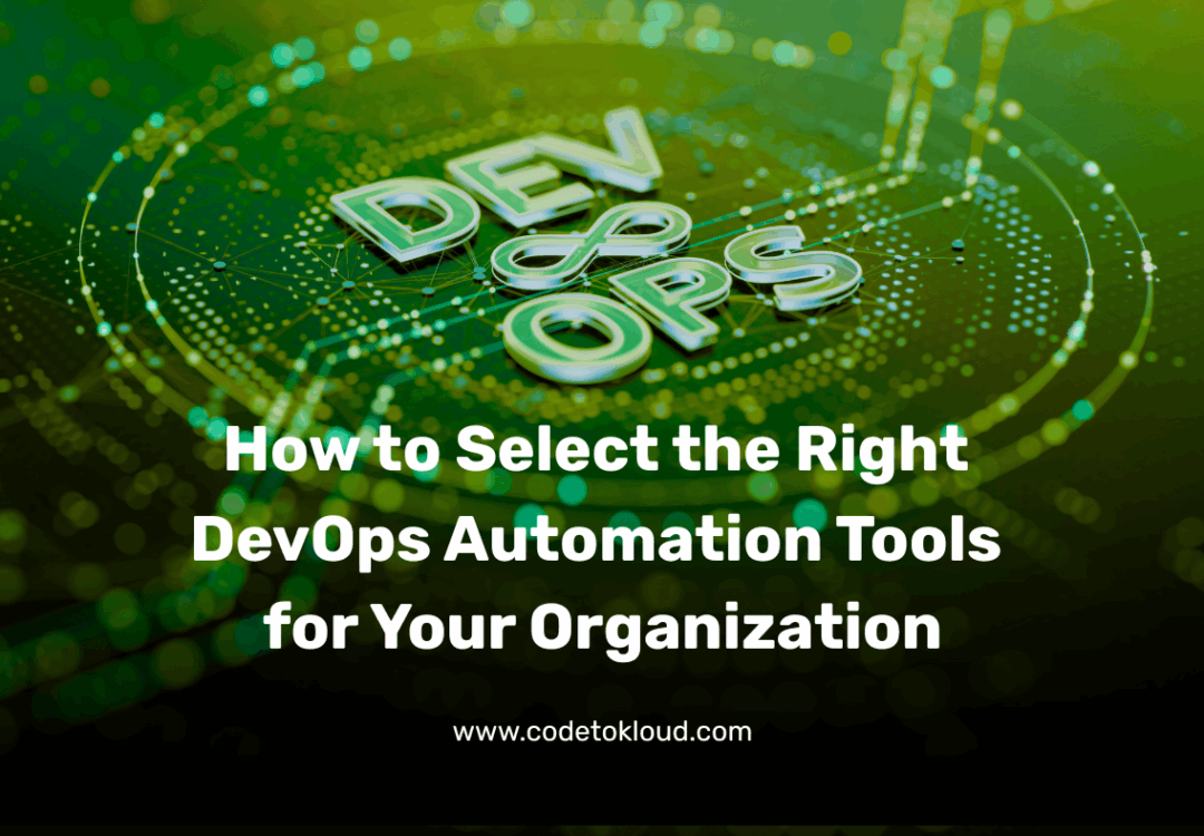 How to Select the Right DevOps Automation Tools for Your Organization