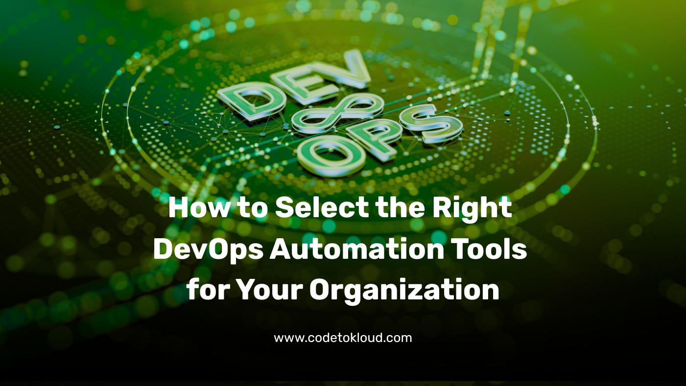 How to Select the Right DevOps Automation Tools for Your Organization