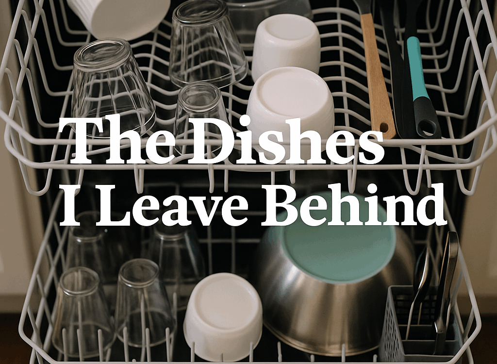 The Dishes I Leave Behind