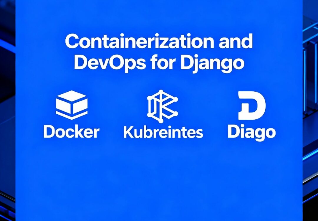 Containerization and DevOps for Django: Docker, Kubernetes, and Beyond