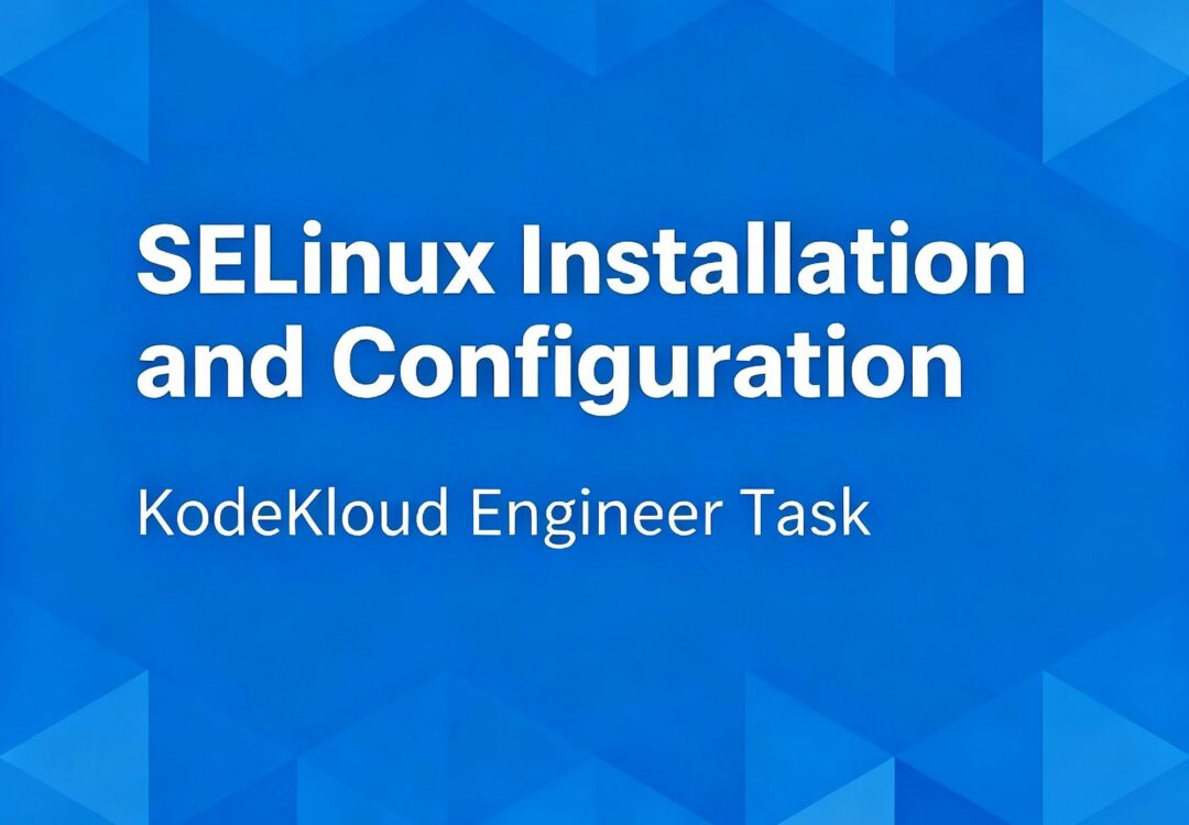 KodeKloud Engineer Day 5: SElinux Installation and Configuration.