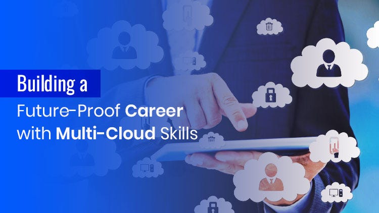 Building a Future-Proof Career with Multi-Cloud Skills