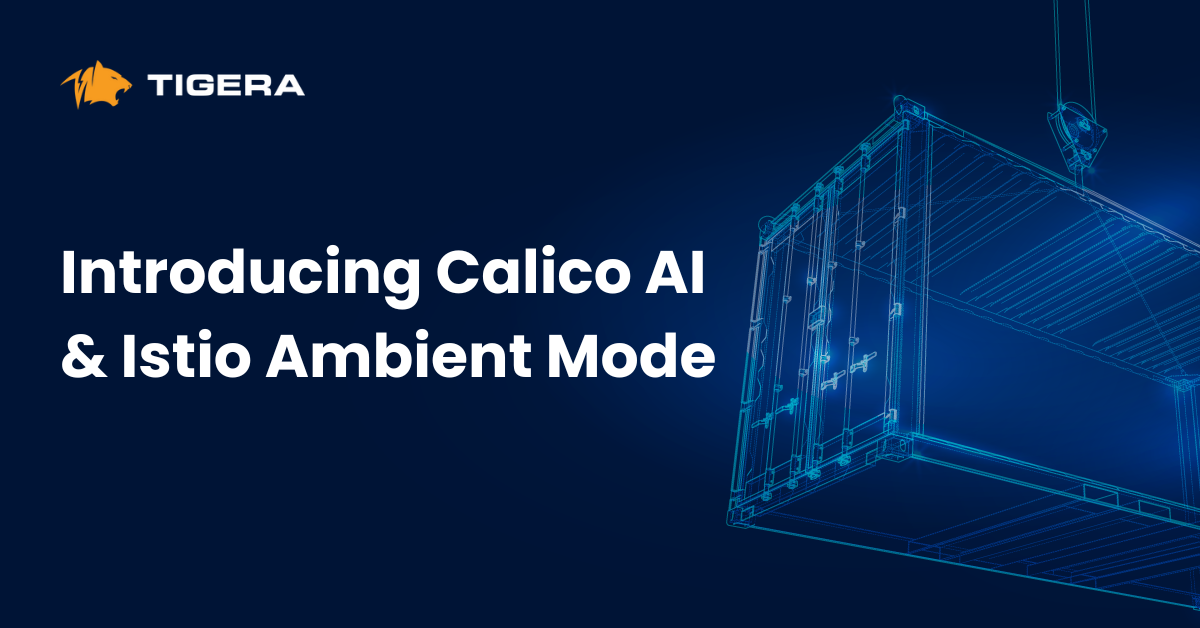 Tigera Introduces Calico AI and Istio Ambient Mode